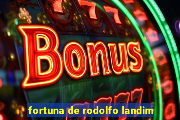 fortuna de rodolfo landim